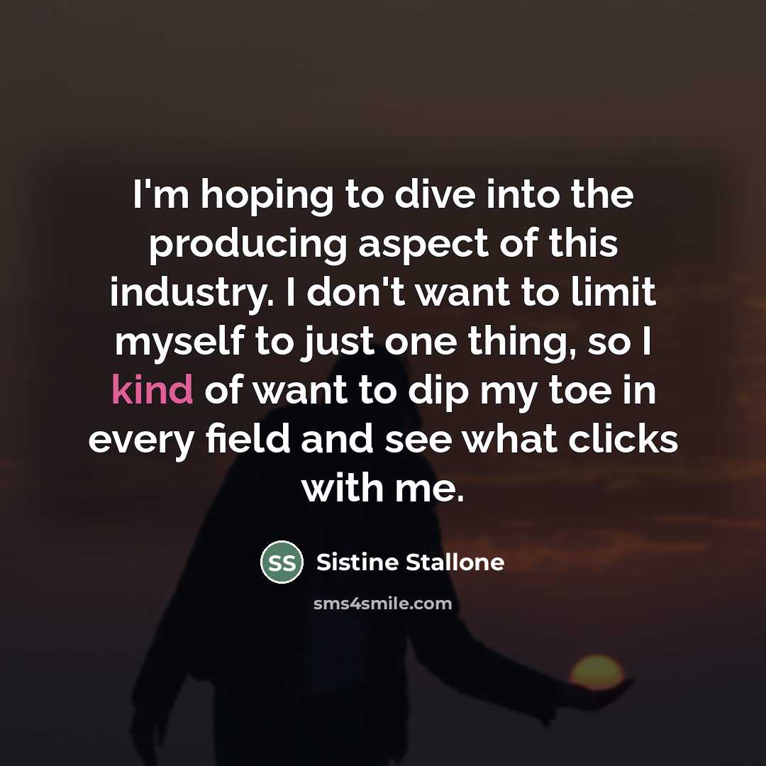 “I'm hoping to dive into the producing aspect of this…” quote by Sistine Stallone