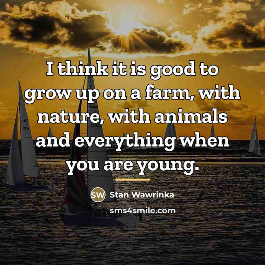 “I think it is good to grow up on a…” quote by Stan Wawrinka