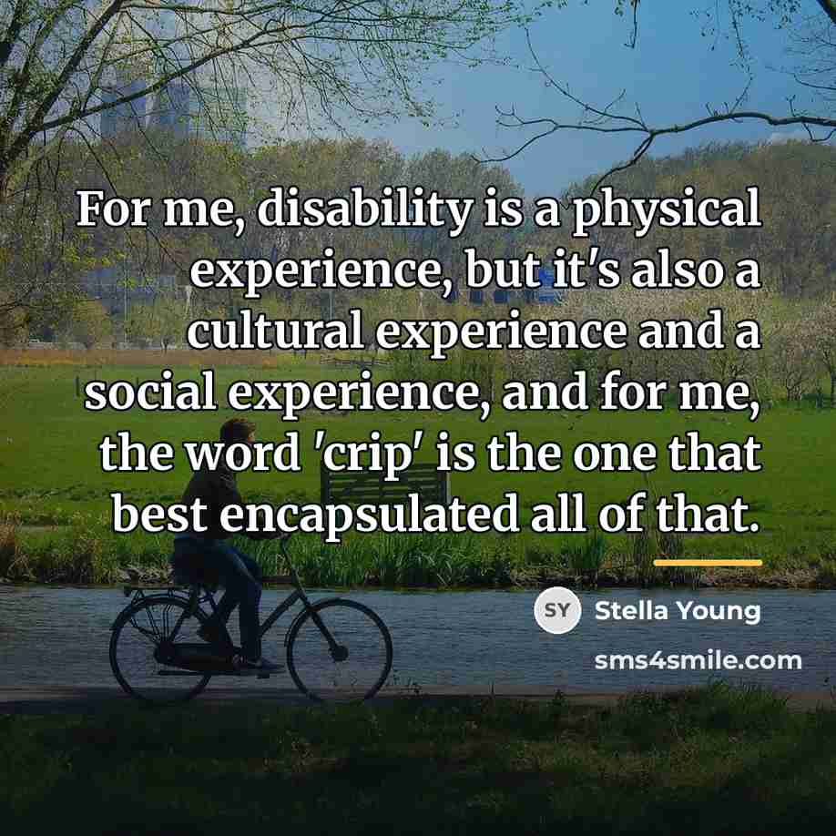 “For me, disability is a physical experience, but it's also…” quote by Stella Young