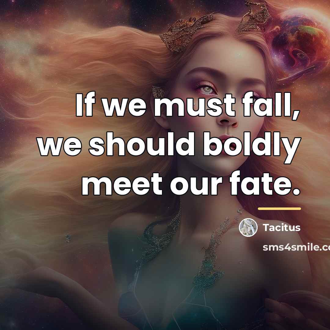 “If we must fall, we should boldly meet our fate.…” quote by Tacitus