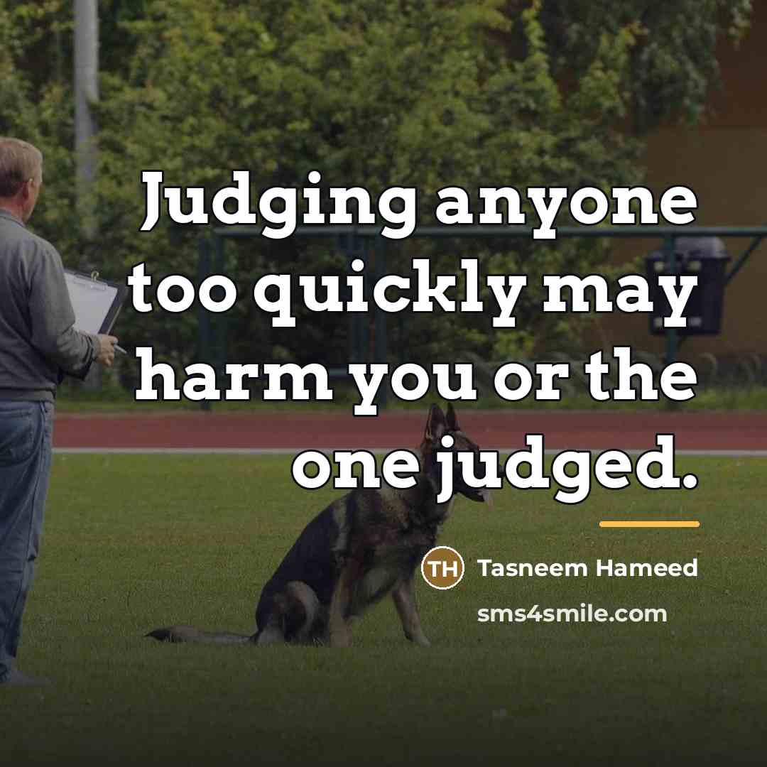 “Judging anyone too quickly may harm you or the one…” quote by Tasneem Hameed