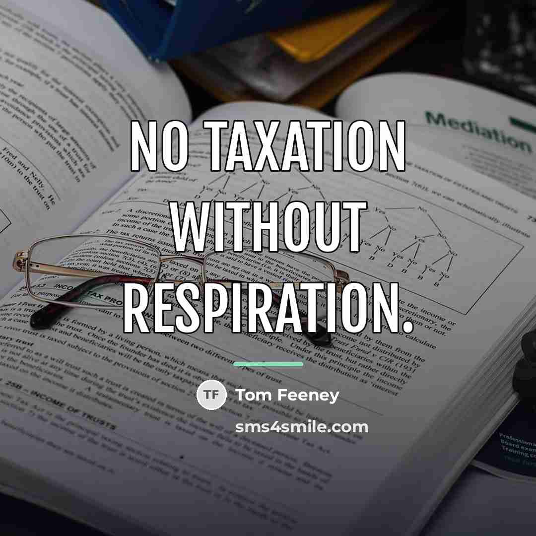 “No taxation without respiration.…” quote by Tom Feeney