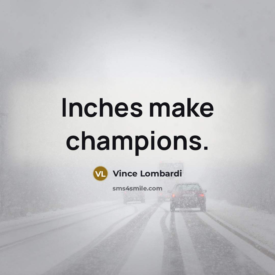 “Inches make champions.…” quote by Vince Lombardi