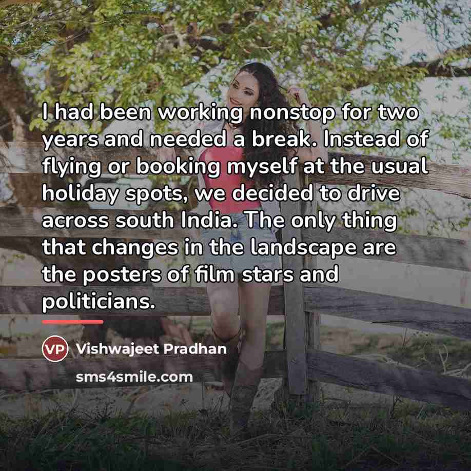 “I had been working nonstop for two years and needed…” quote by Vishwajeet Pradhan