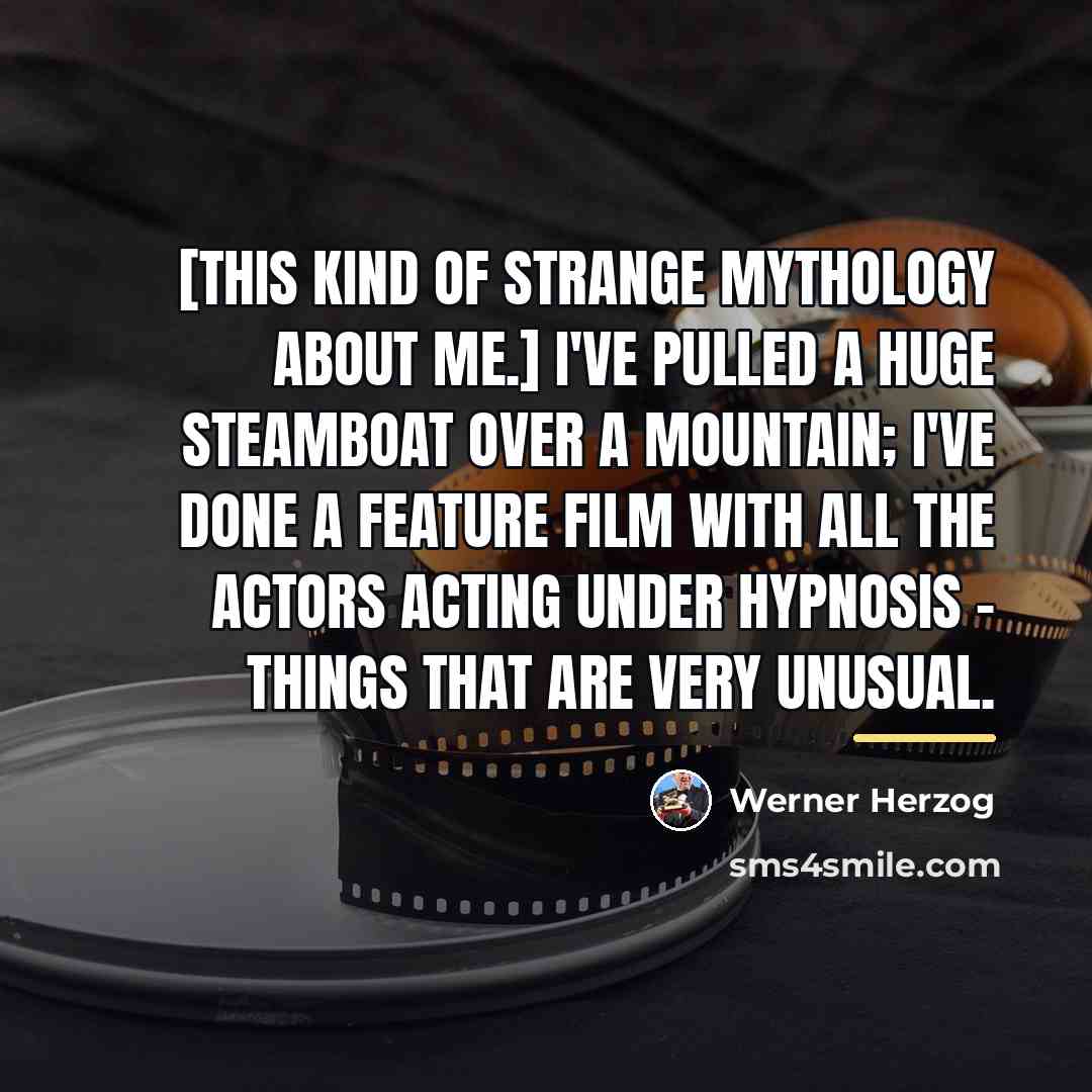 “[This kind of strange mythology about me.] I've pulled a…” quote by Werner Herzog