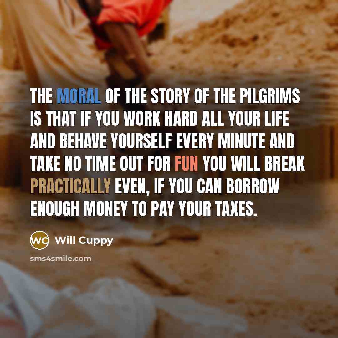“The moral of the story of the Pilgrims is that…” quote by Will Cuppy