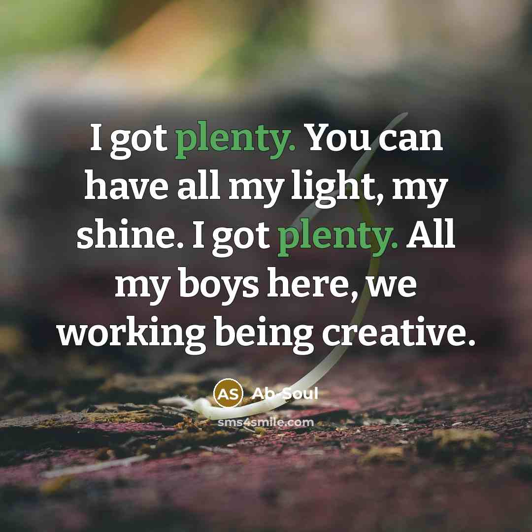 “I got plenty. You can have all my light, my…” quote by Ab-Soul