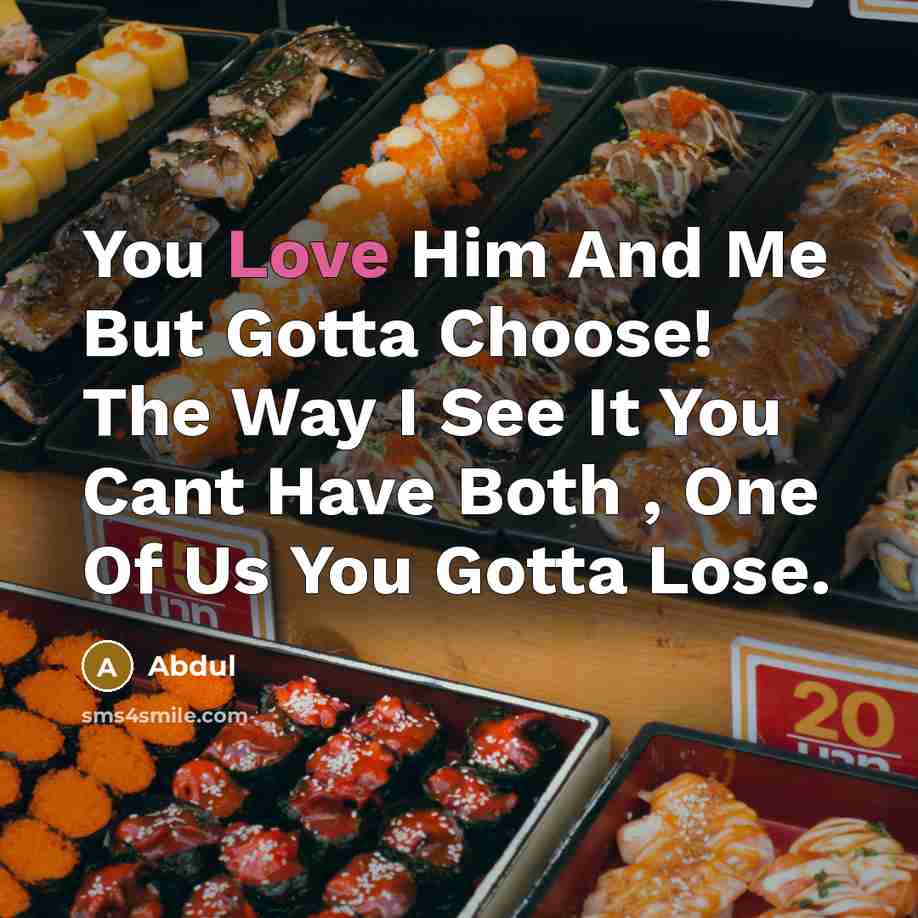 “You Love Him And Me But Gotta Choose! The Way…” quote by Abdul