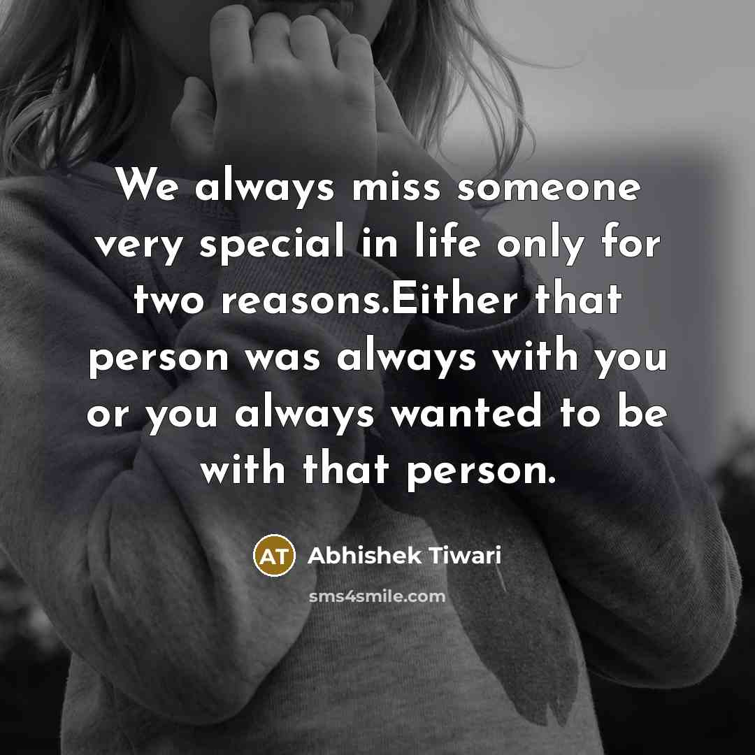 “We always miss someone very special in life only for…” quote by Abhishek Tiwari
