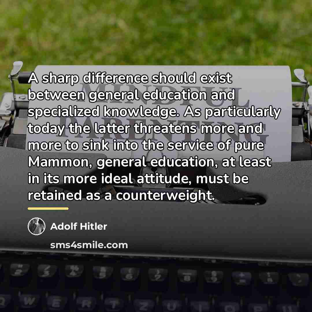 “A sharp difference should exist between general education and specialized…” quote by Adolf Hitler