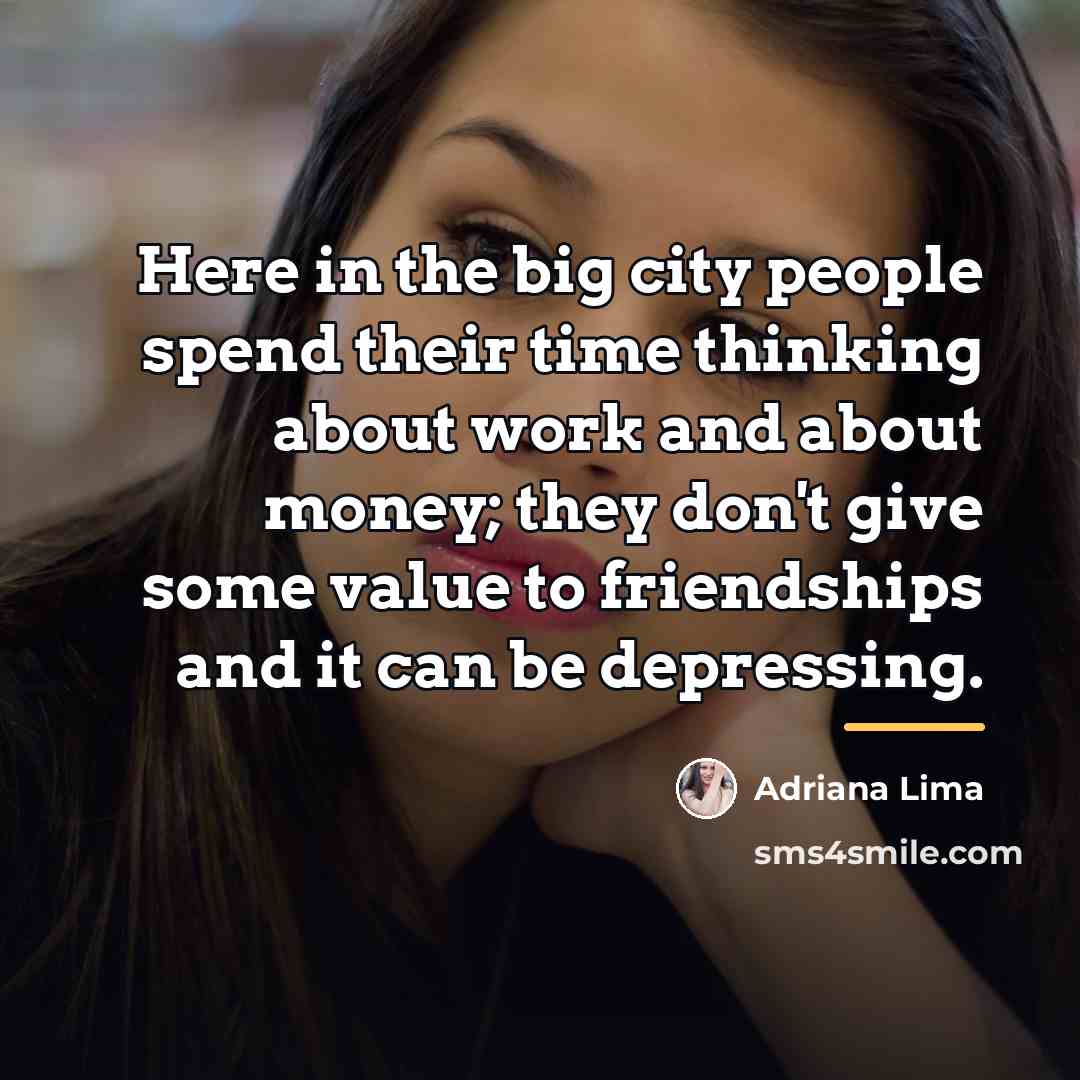 “Here in the big city people spend their time thinking…” quote by Adriana Lima