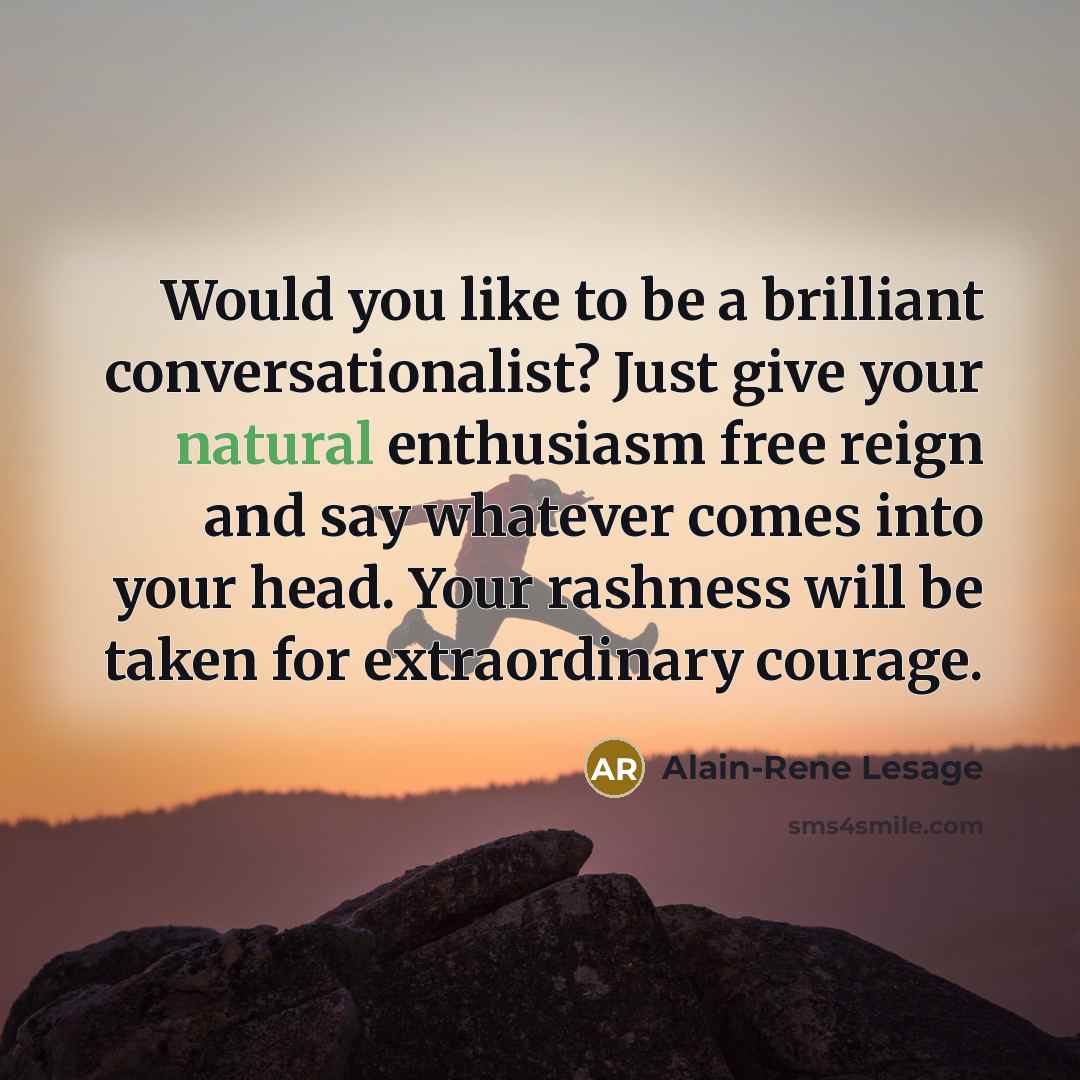 “Would you like to be a brilliant conversationalist? Just give…” quote by Alain-Rene Lesage