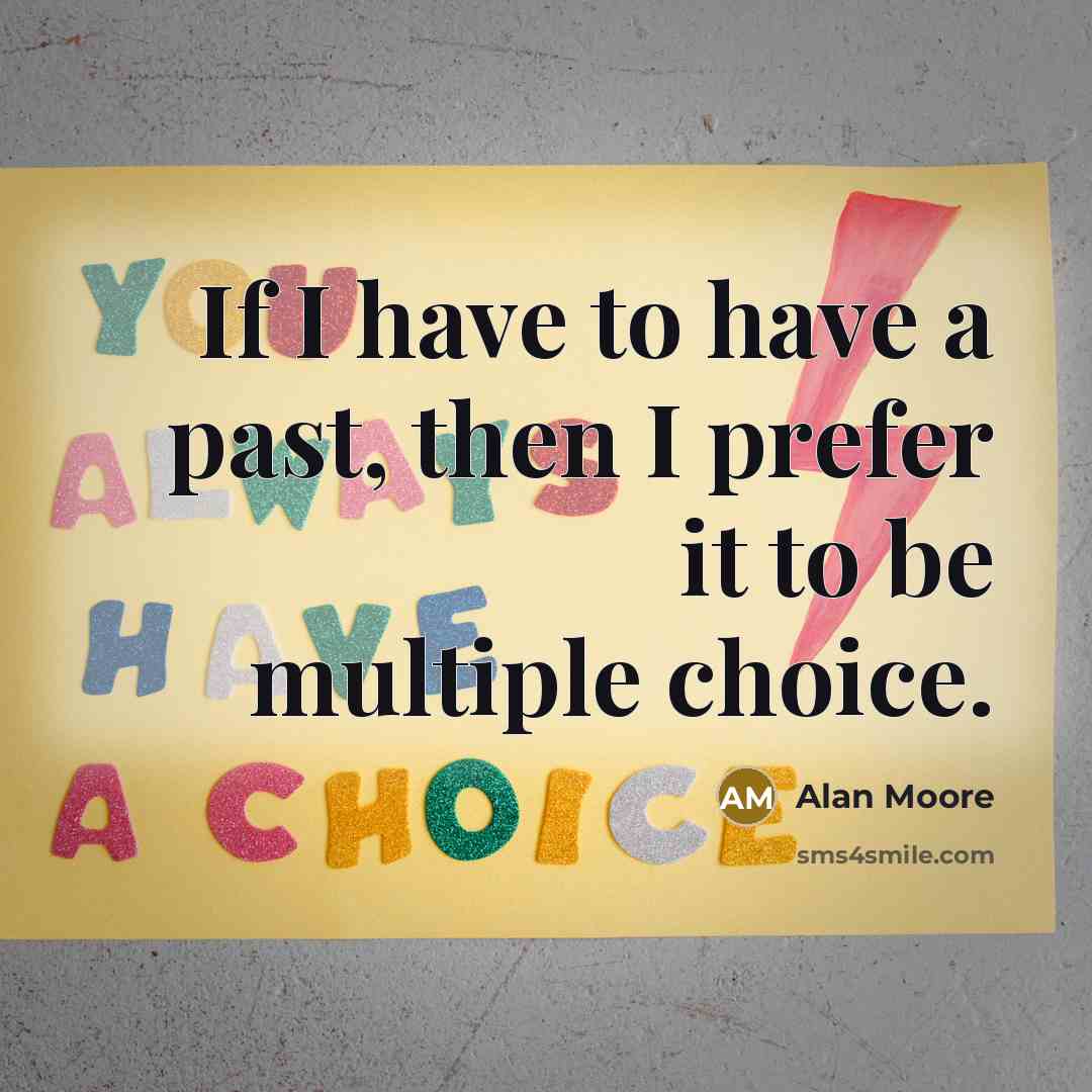 “If I have to have a past, then I prefer…” quote by Alan Moore