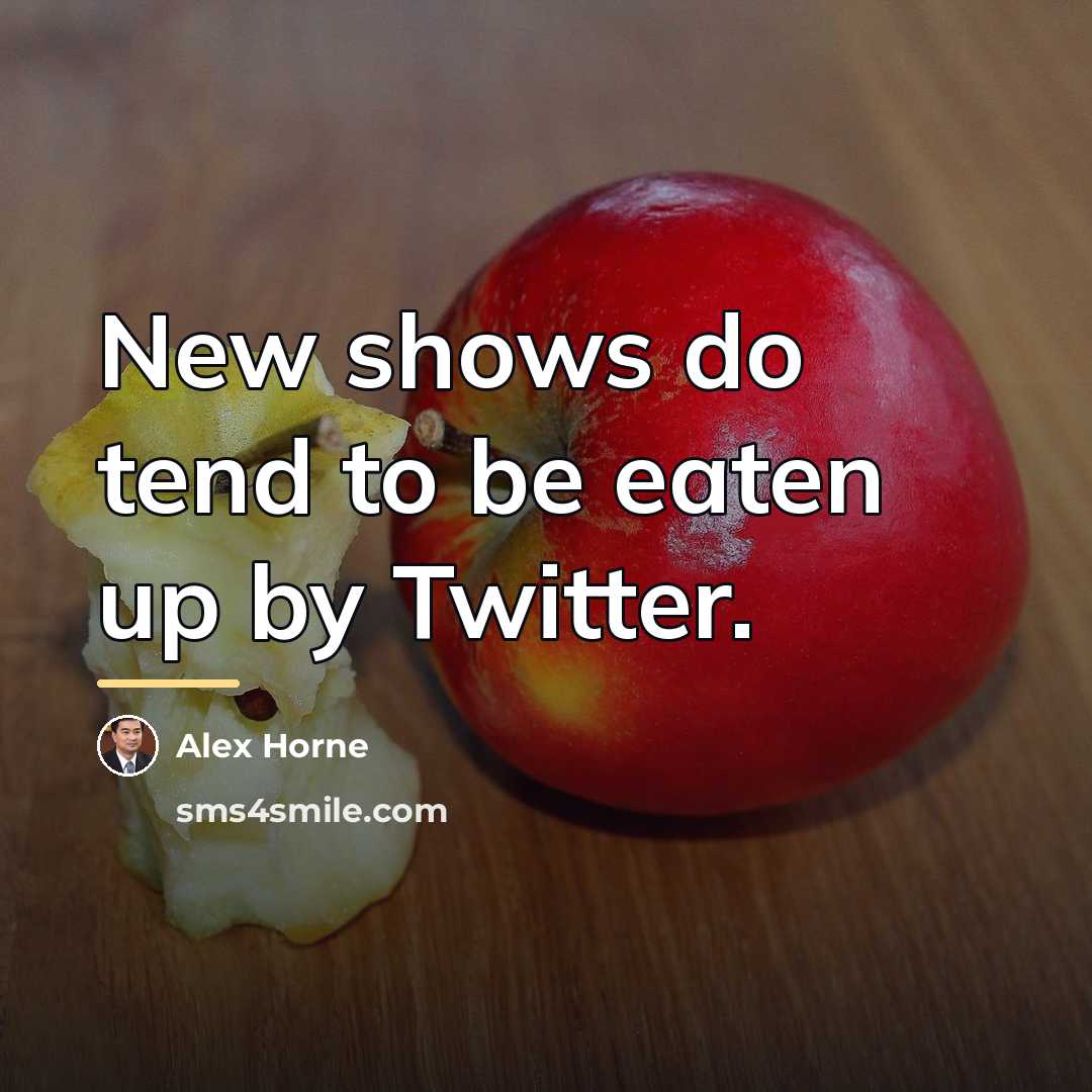 “New shows do tend to be eaten up by Twitter.…” quote by Alex Horne