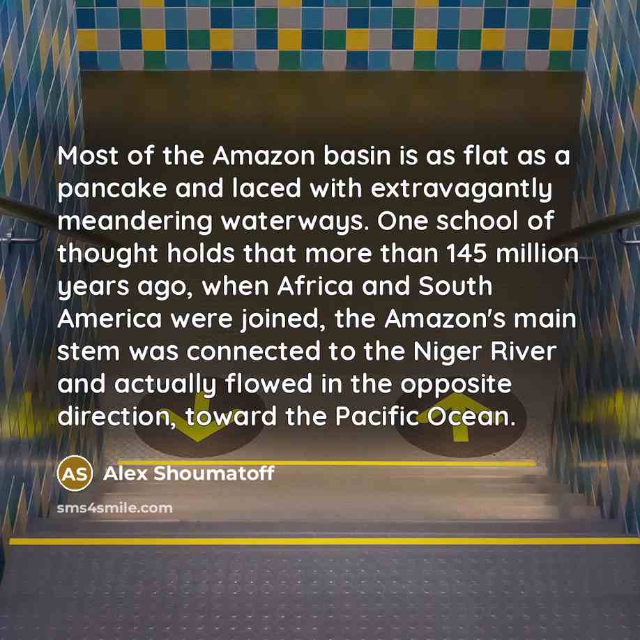 “Most of the Amazon basin is as flat as a…” quote by Alex Shoumatoff