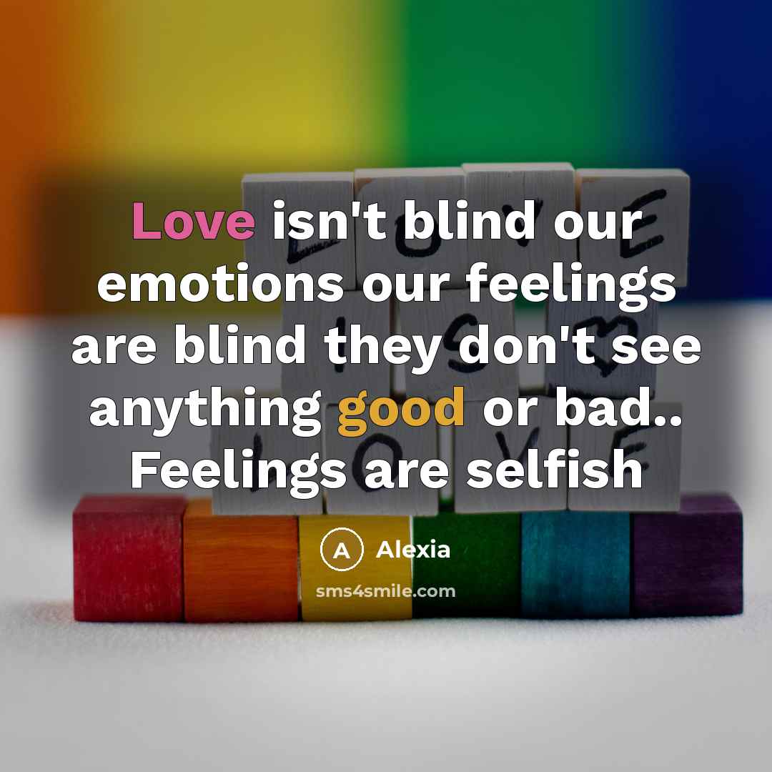 “Love isn't blind our emotions our feelings are blind they…” quote by Alexia
