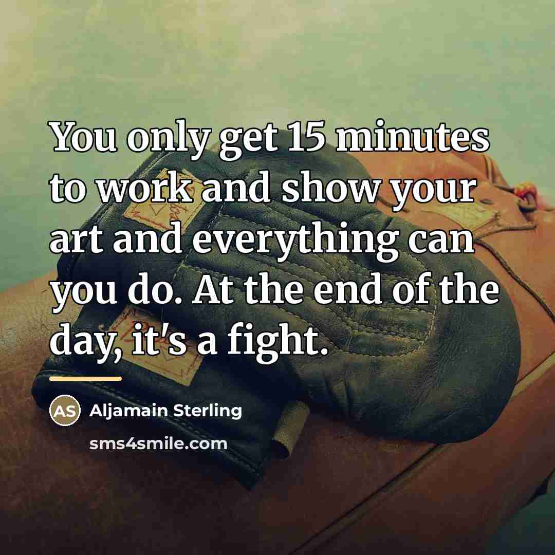 “You only get 15 minutes to work and show your…” quote by Aljamain Sterling