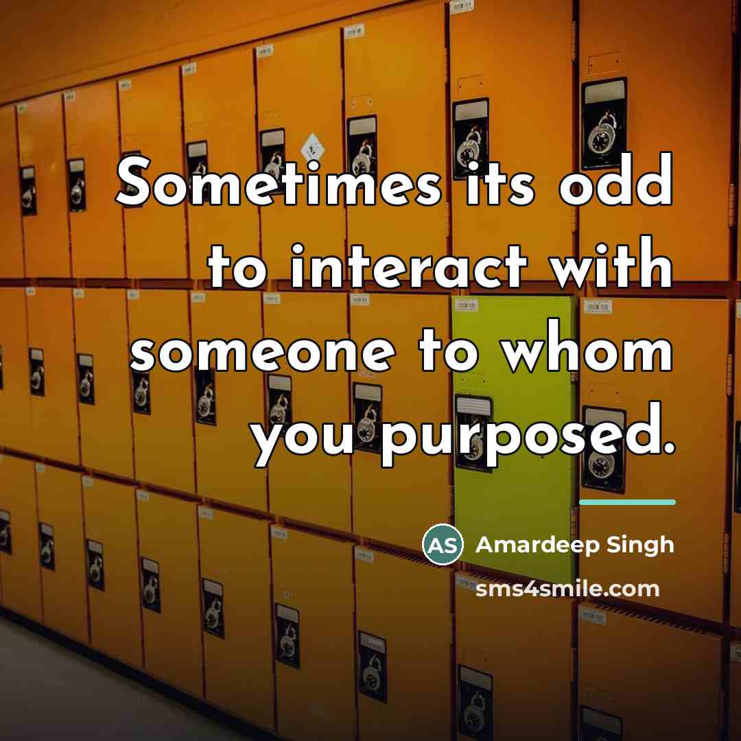 “Sometimes its odd to interact with someone to whom you…” quote by Amardeep Singh