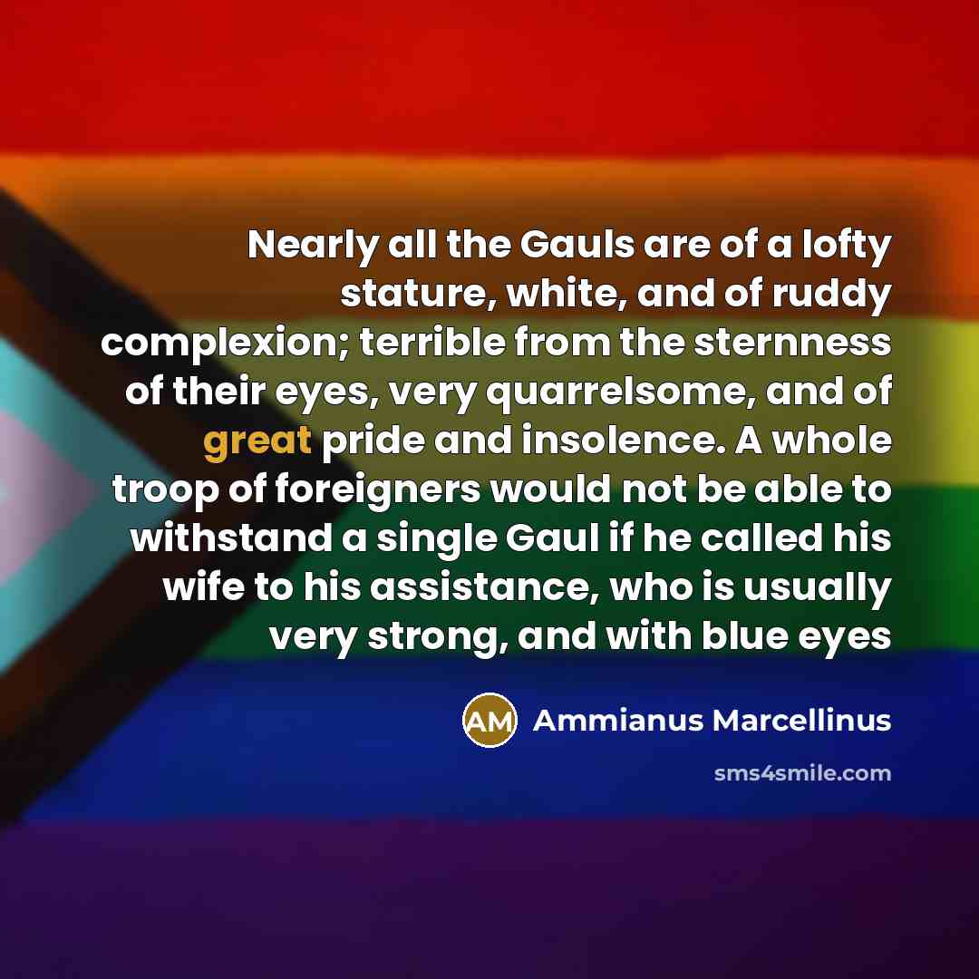 “Nearly all the Gauls are of a lofty stature, white,…” quote by Ammianus Marcellinus