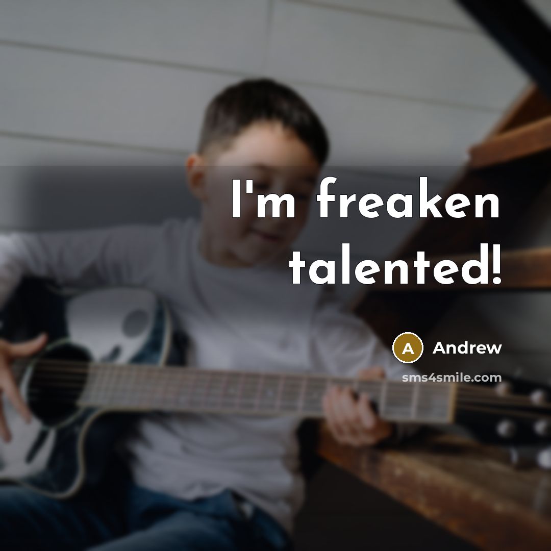 “I'm freaken talented!…” quote by Andrew