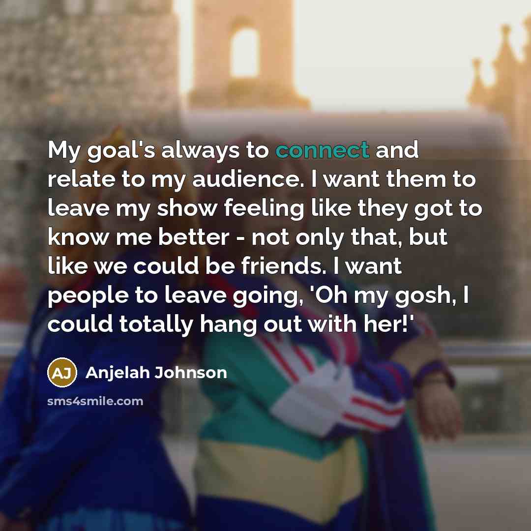 “My goal's always to connect and relate to my audience.…” quote by Anjelah Johnson