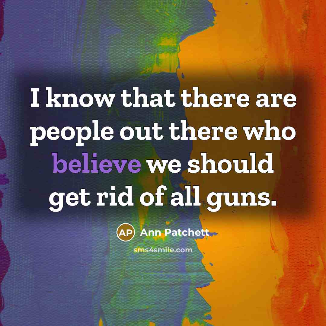 “I know that there are people out there who believe…” quote by Ann Patchett