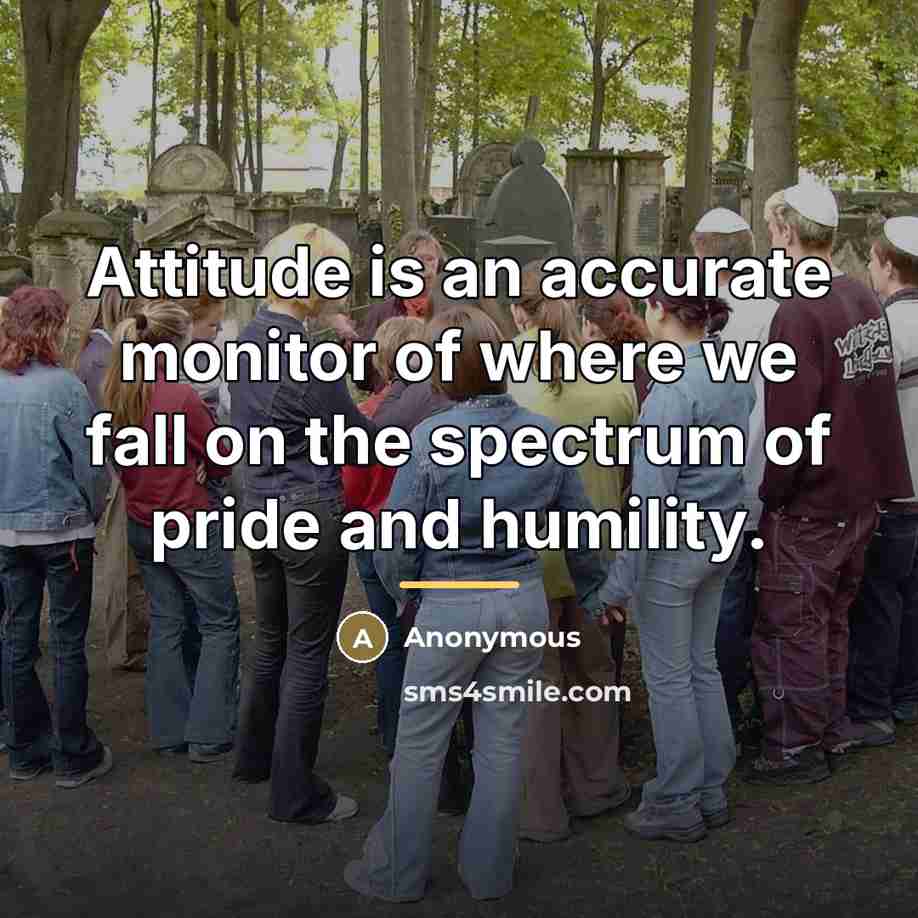 “Attitude is an accurate monitor of where we fall on…” quote by Anonymous