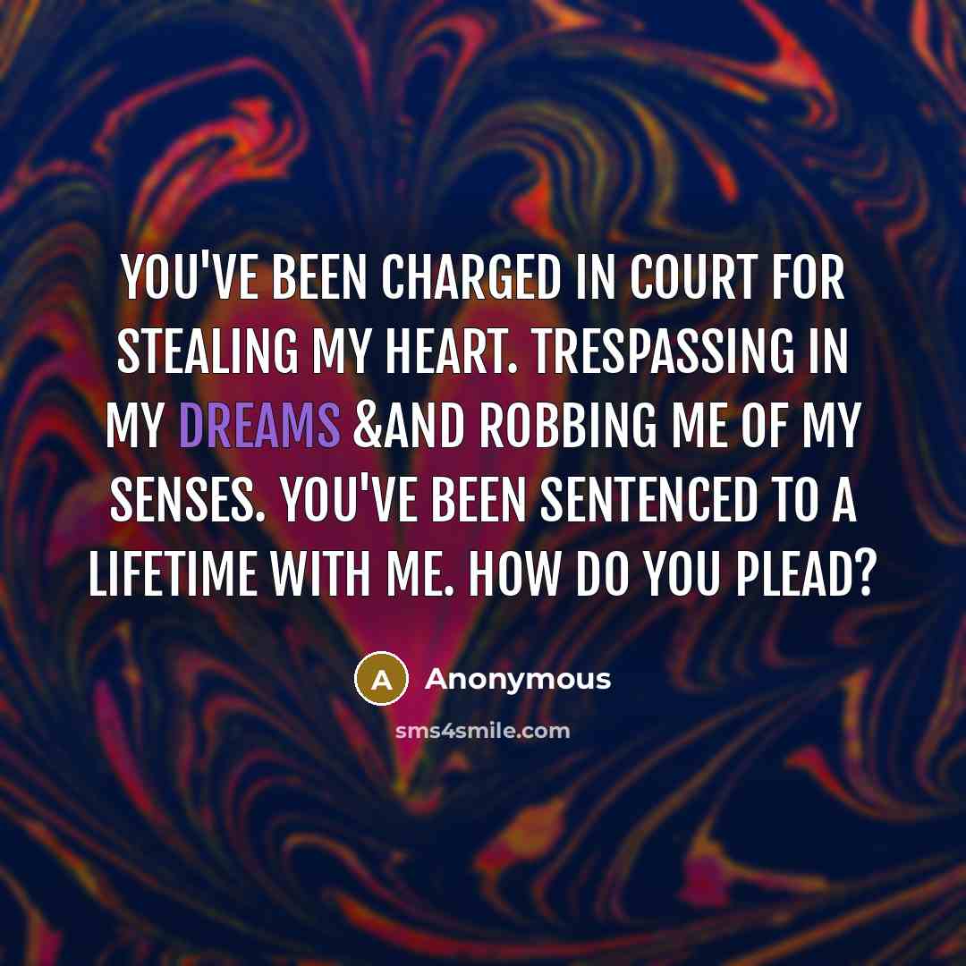 “You've been charged in court for stealing my heart. Trespassing…” quote by Anonymous