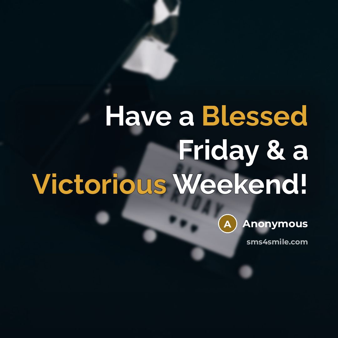 “Have a Blessed Friday & a Victorious Weekend!” quote by Anonymous