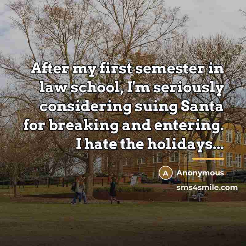 “After my first semester in law school, I'm seriously considering…” quote by Anonymous
