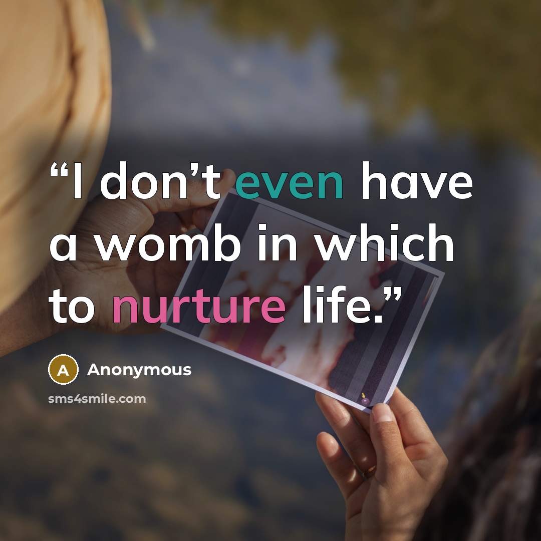 “I don’t even have a womb in which to nurture life.” quote by Anonymous