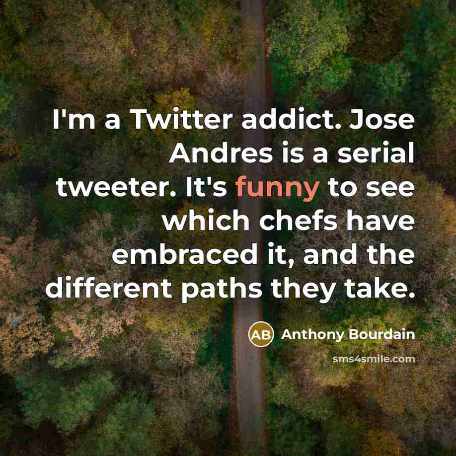 “I'm a Twitter addict. Jose Andres is a serial tweeter.…” quote by Anthony Bourdain