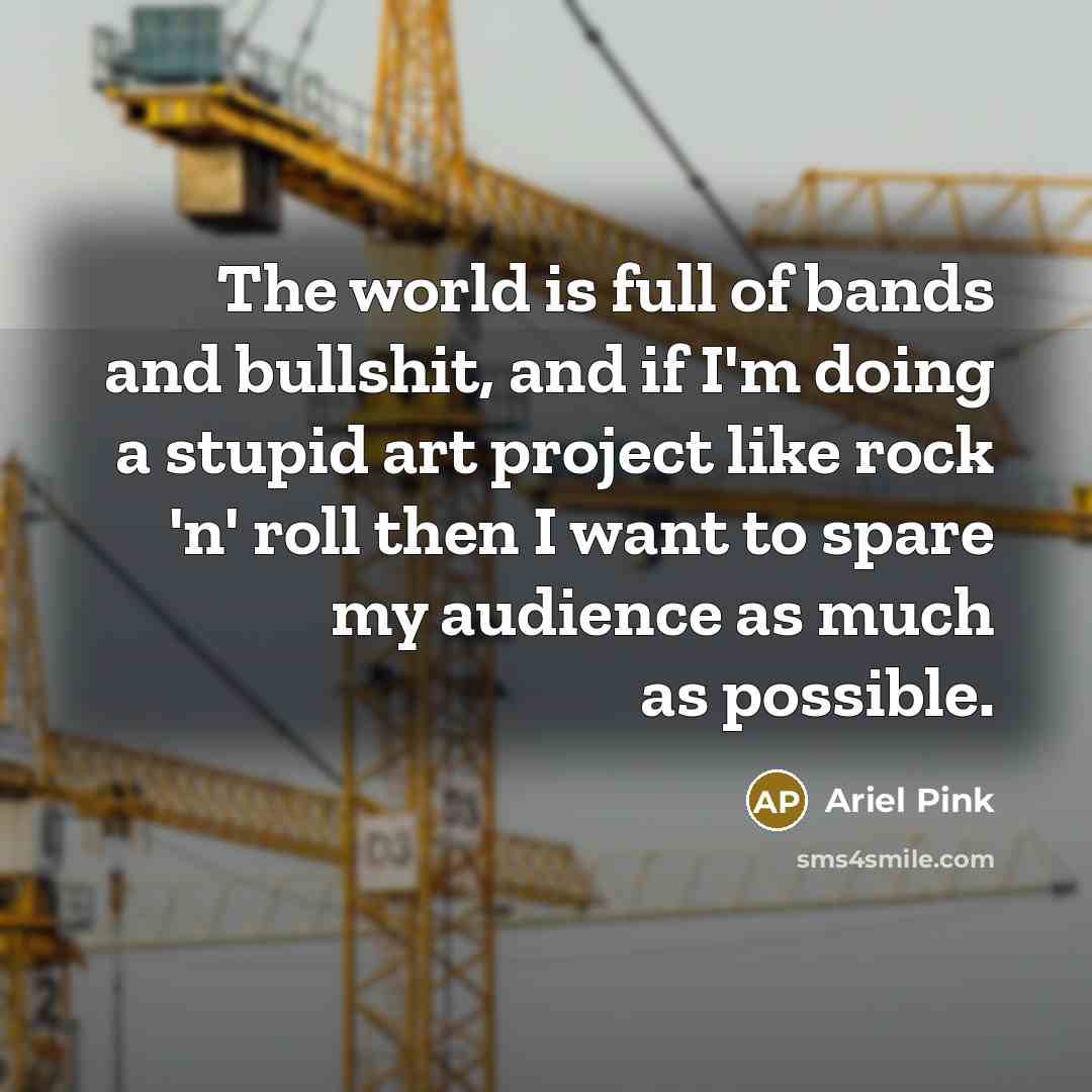 “The world is full of bands and bullshit, and if…” quote by Ariel Pink