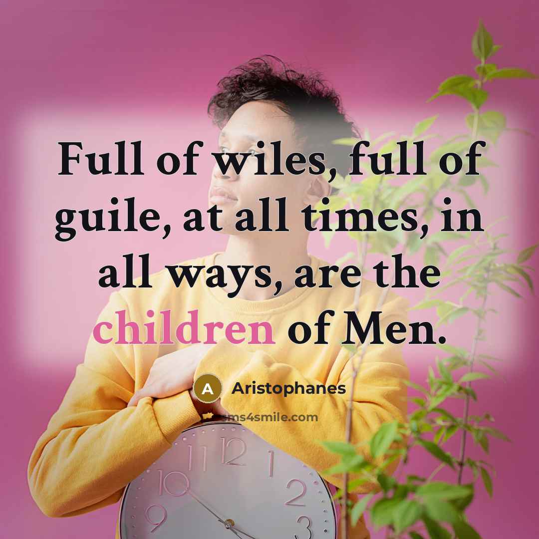 “Full of wiles, full of guile, at all times, in…” quote by Aristophanes