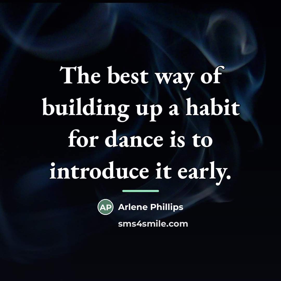 “The best way of building up a habit for dance…” quote by Arlene Phillips