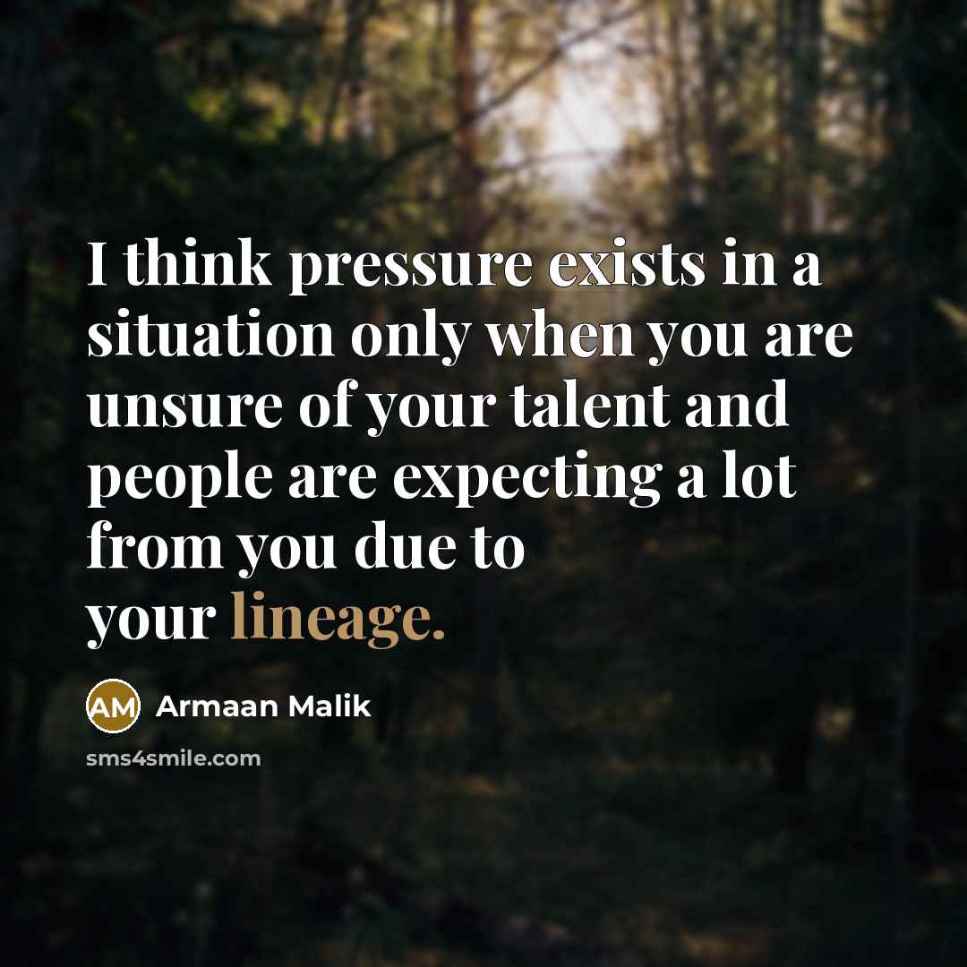 “I think pressure exists in a situation only when you…” quote by Armaan Malik