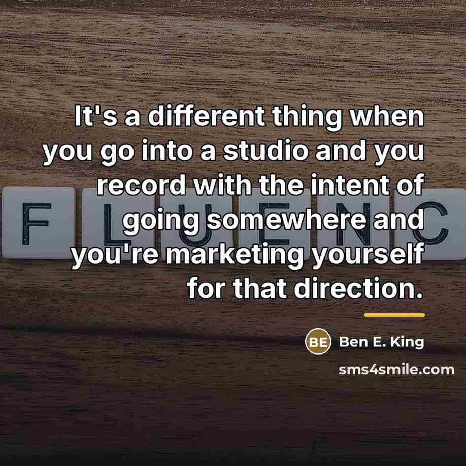 “It's a different thing when you go into a studio…” quote by Ben E. King