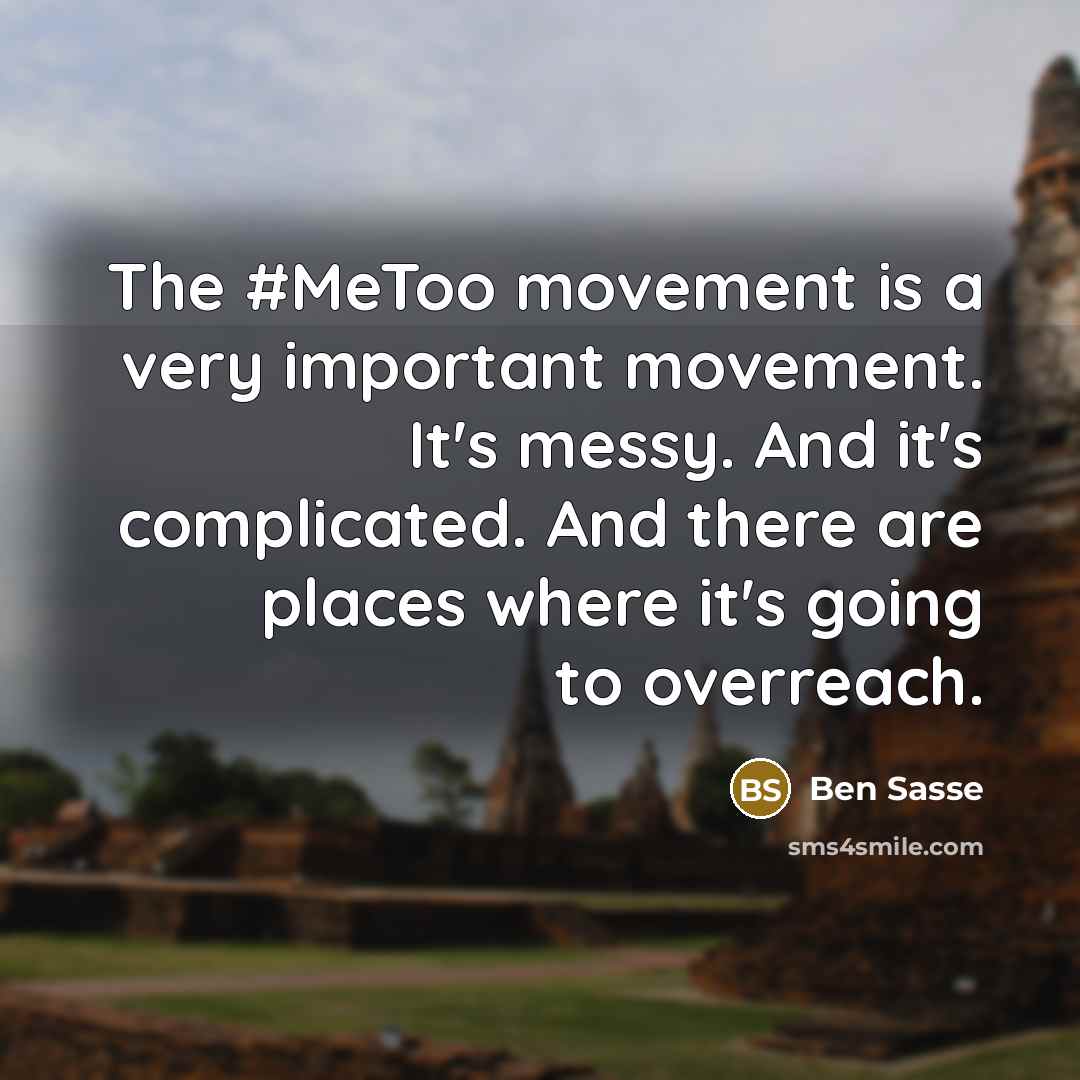 “The #MeToo movement is a very important movement. It's messy.…” quote by Ben Sasse