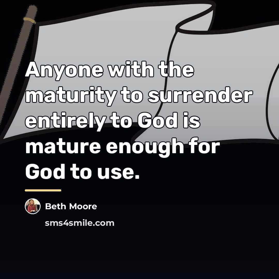 “Anyone with the maturity to surrender entirely to God is…” quote by Beth Moore