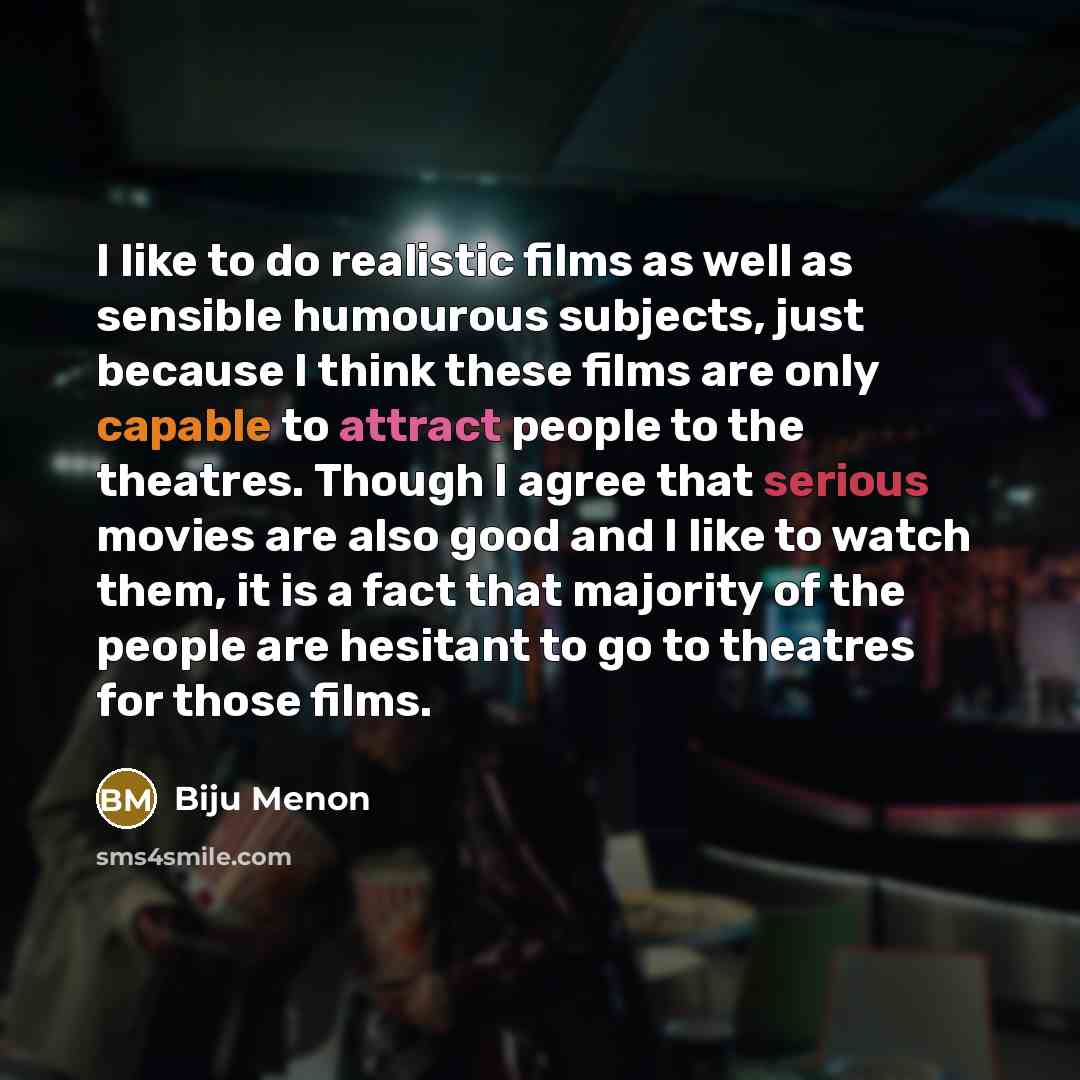 “I like to do realistic films as well as sensible…” quote by Biju Menon