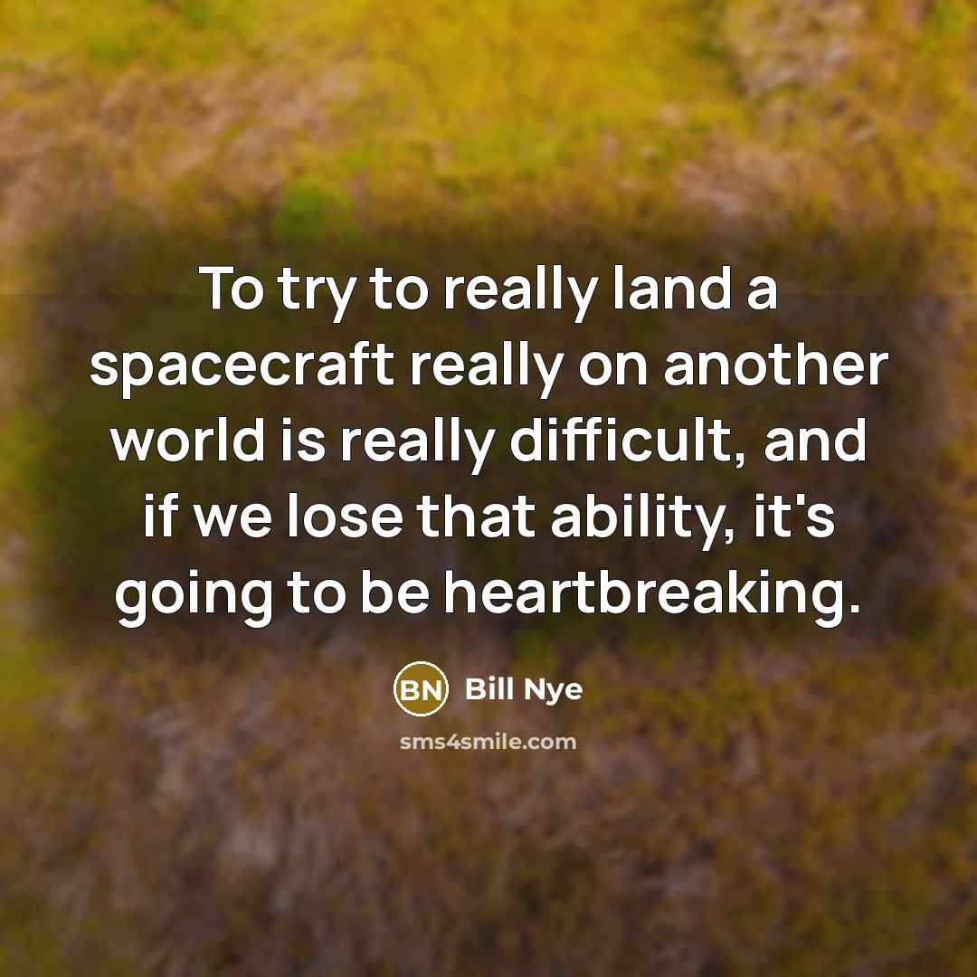 “To try to really land a spacecraft really on another…” quote by Bill Nye