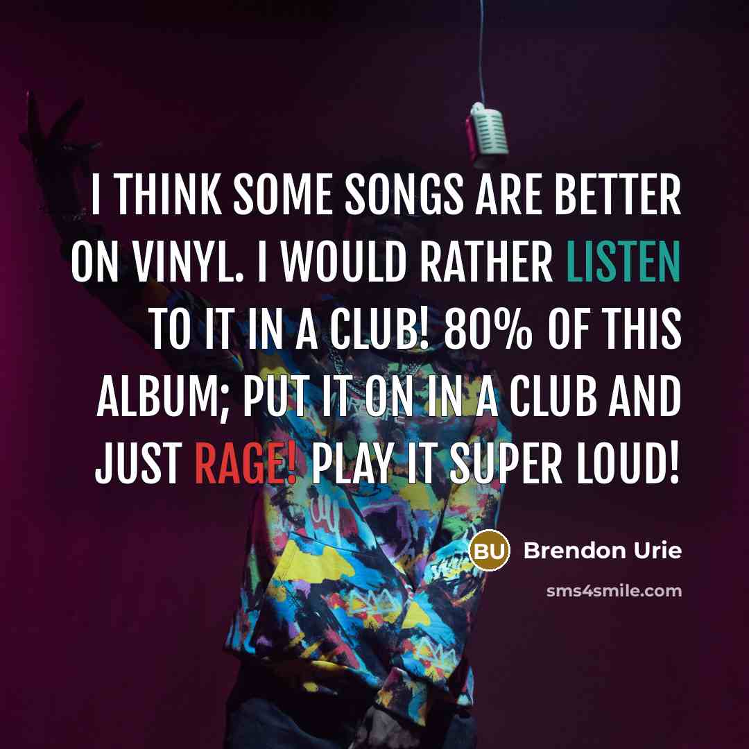 “I think some songs are better on vinyl. I would…” quote by Brendon Urie