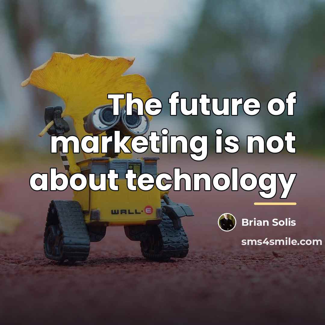 “The future of marketing is not about technology…” quote by Brian Solis