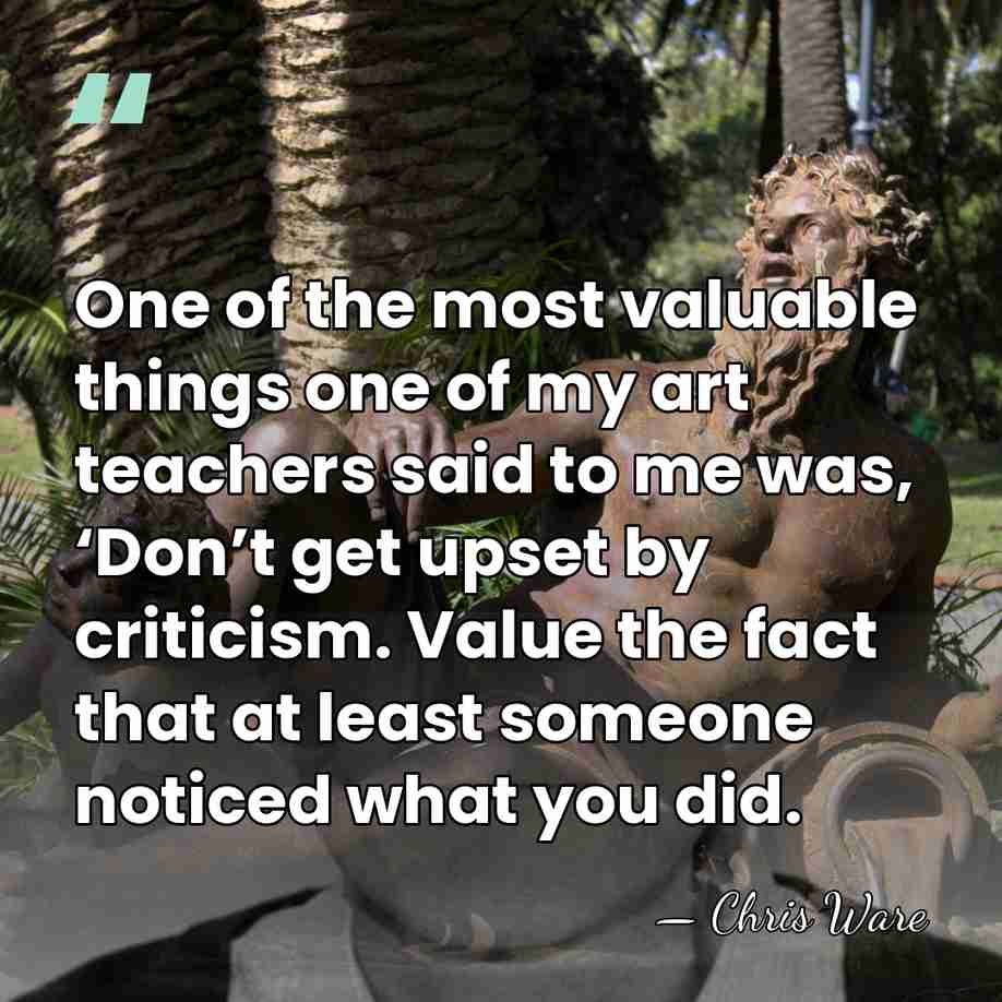 One of the most valuable things one of my art teachers said&hellip; - Chris Ware