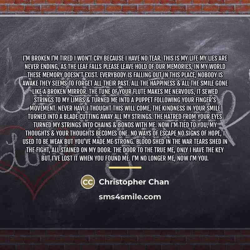 “I'm broken I'm tired I won't cry because I have…” quote by Christopher Chan