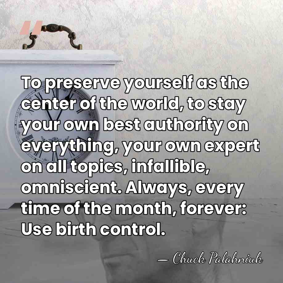 To preserve yourself as the center of the world, to stay your&hellip; - Chuck Palahniuk
