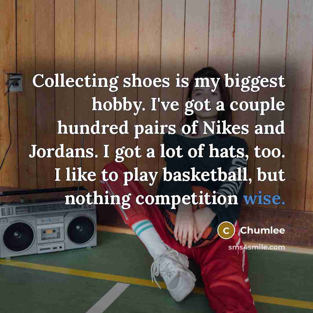 “Collecting shoes is my biggest hobby. I've got a couple…” quote by Chumlee