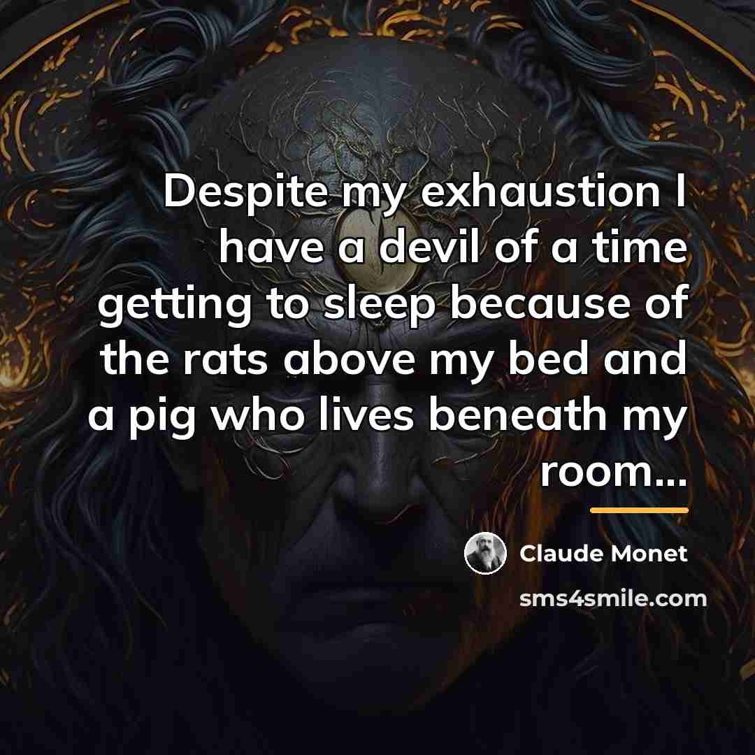 “Despite my exhaustion I have a devil of a time…” quote by Claude Monet