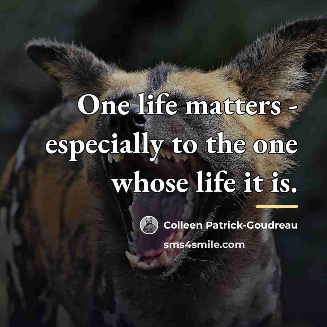 “One life matters - especially to the one whose life…” quote by Colleen Patrick-Goudreau