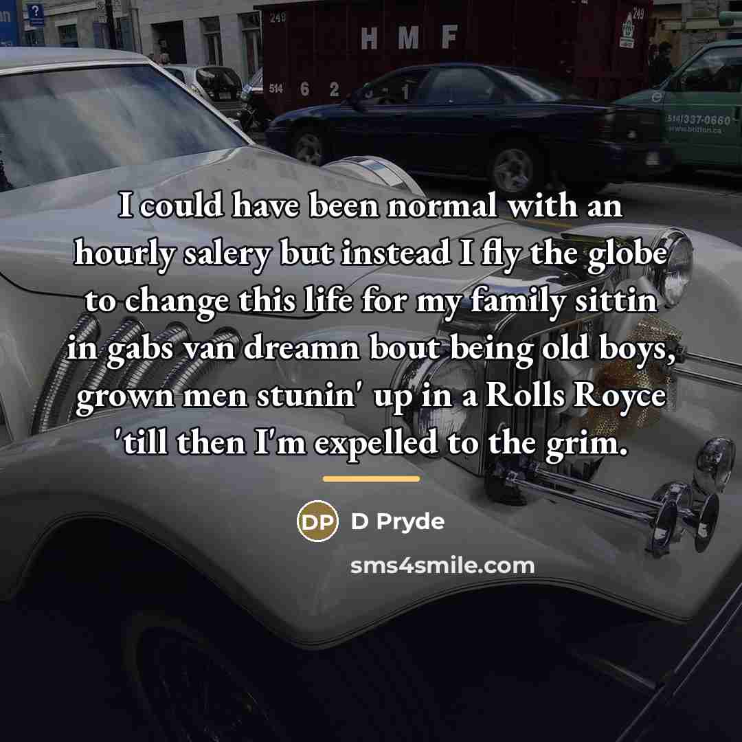 “I could have been normal with an hourly salery but…” quote by D Pryde